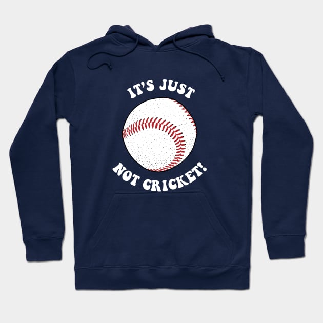 It's Just Not Cricket - Baseball Hoodie by dumbshirts